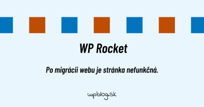 WP Rocket - po migrácii webu je stránka nefunkčná